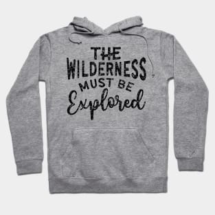 The Wilderness Must Be Explored Hiking Hoodie